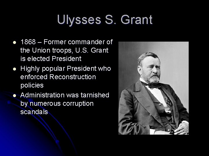 Ulysses S. Grant l l l 1868 – Former commander of the Union troops,