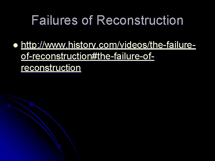Failures of Reconstruction l http: //www. history. com/videos/the-failureof-reconstruction#the-failure-ofreconstruction 