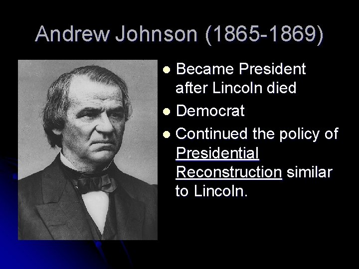 Andrew Johnson (1865 -1869) Became President after Lincoln died l Democrat l Continued the