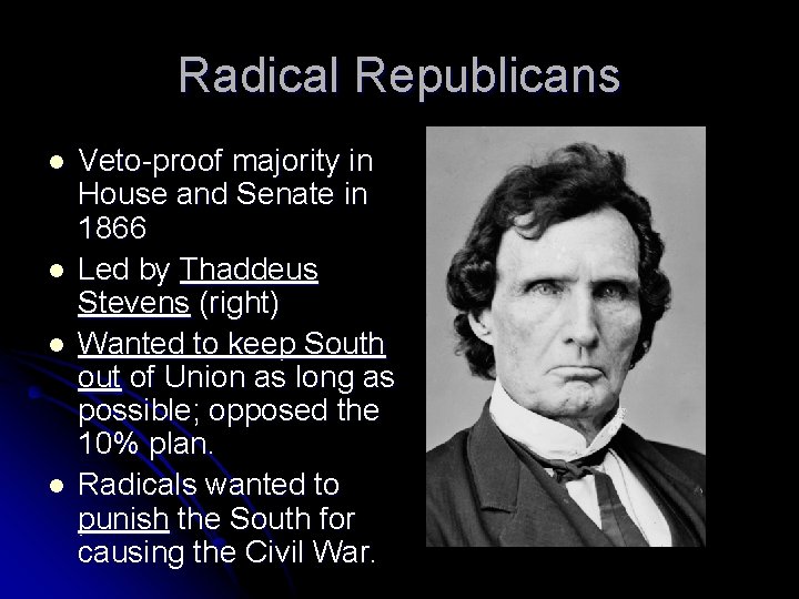 Radical Republicans l l Veto-proof majority in House and Senate in 1866 Led by