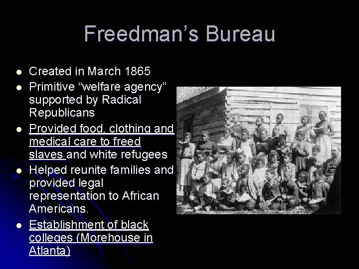 Freedman’s Bureau l l l Created in March 1865 Primitive “welfare agency” supported by