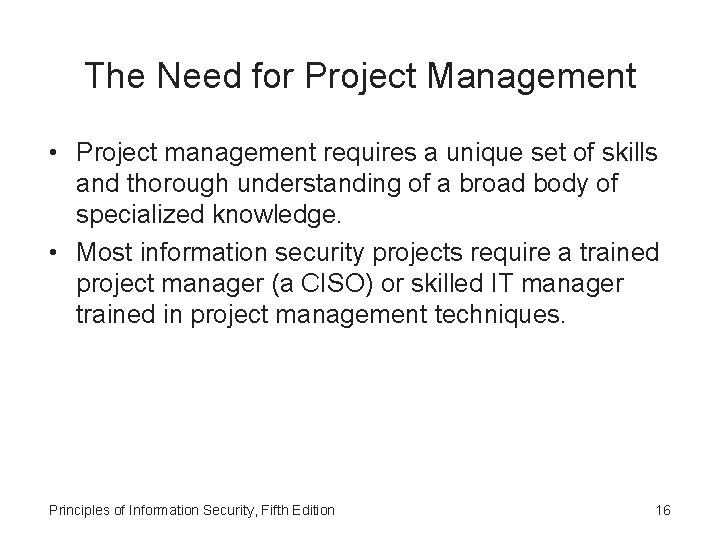 The Need for Project Management • Project management requires a unique set of skills