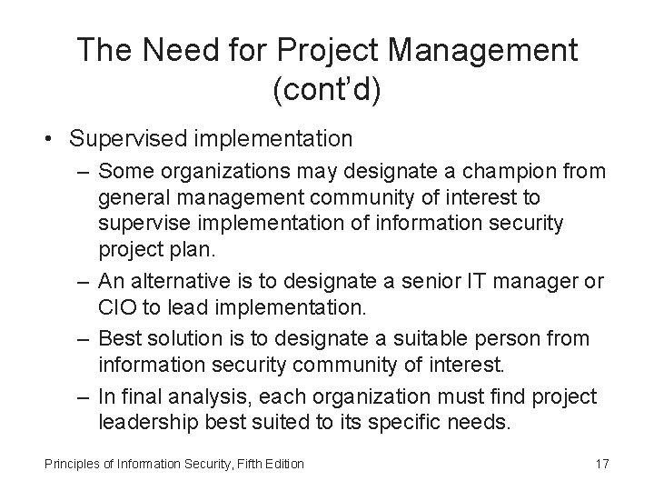 The Need for Project Management (cont’d) • Supervised implementation – Some organizations may designate