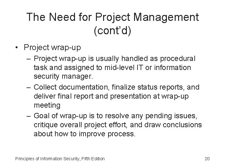 The Need for Project Management (cont’d) • Project wrap-up – Project wrap-up is usually