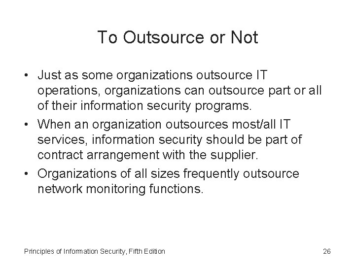 To Outsource or Not • Just as some organizations outsource IT operations, organizations can