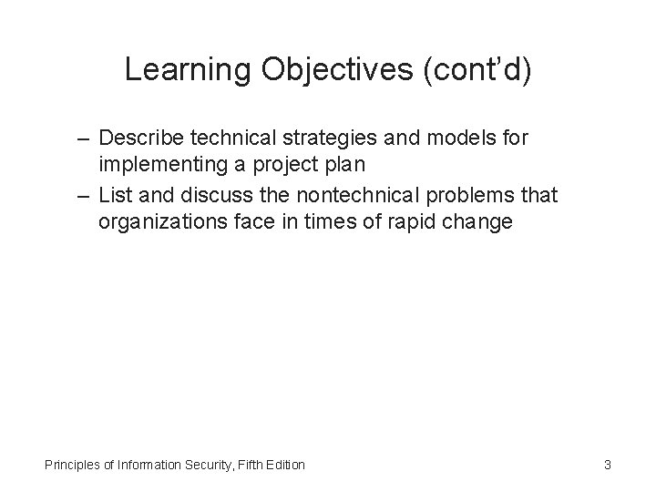 Learning Objectives (cont’d) – Describe technical strategies and models for implementing a project plan