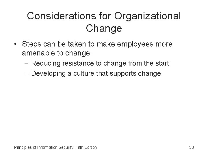 Considerations for Organizational Change • Steps can be taken to make employees more amenable