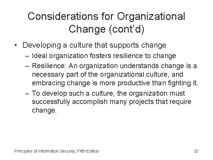 Considerations for Organizational Change (cont’d) • Developing a culture that supports change – Ideal