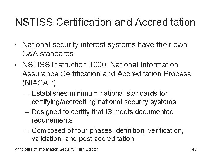 NSTISS Certification and Accreditation • National security interest systems have their own C&A standards