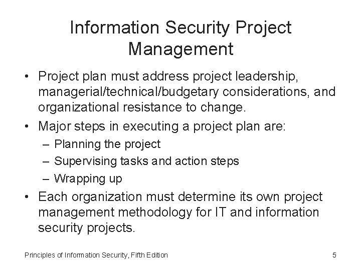 Information Security Project Management • Project plan must address project leadership, managerial/technical/budgetary considerations, and