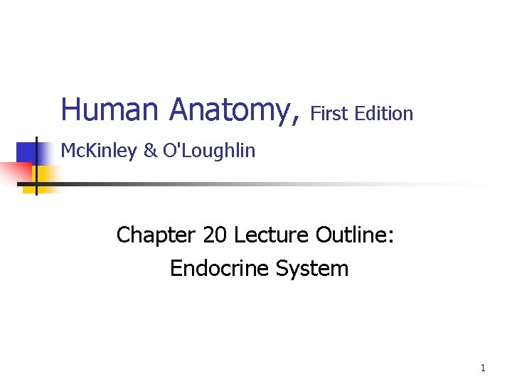 Human Anatomy, First Edition Mc. Kinley & O'Loughlin Chapter 20 Lecture Outline: Endocrine System