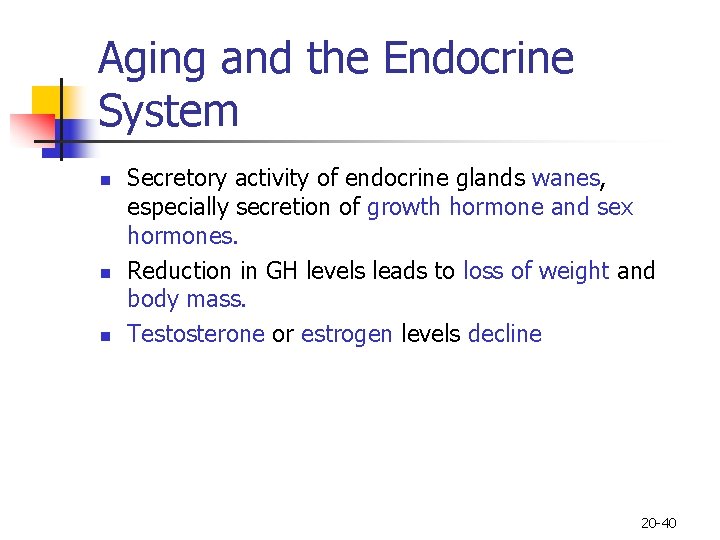 Aging and the Endocrine System n n n Secretory activity of endocrine glands wanes,