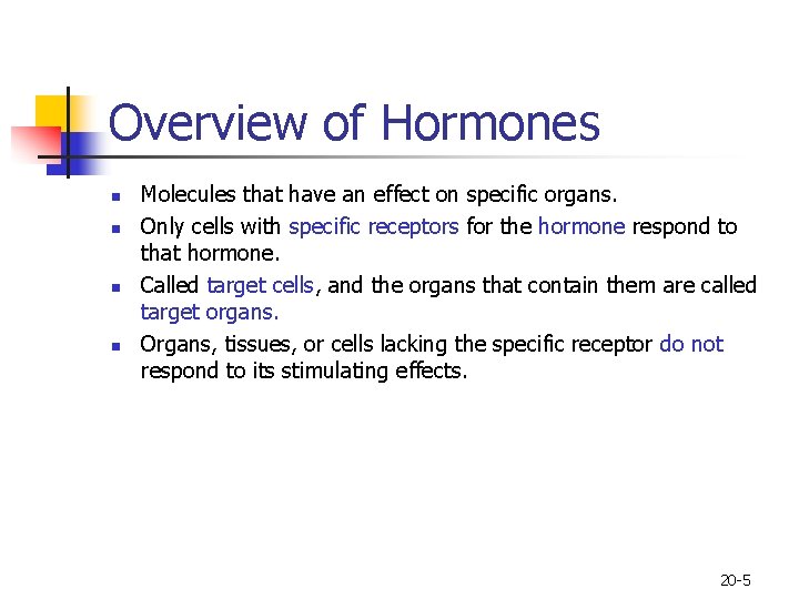 Overview of Hormones n n Molecules that have an effect on specific organs. Only