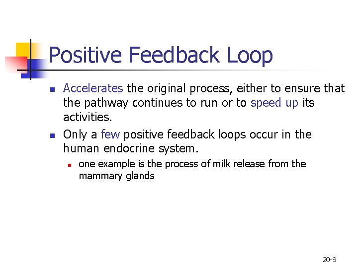 Positive Feedback Loop n n Accelerates the original process, either to ensure that the