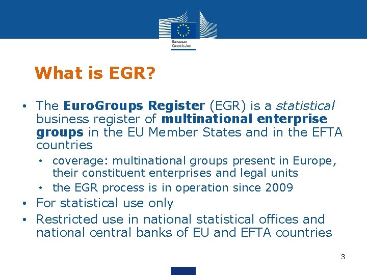 What is EGR? • The Euro. Groups Register (EGR) is a statistical business register