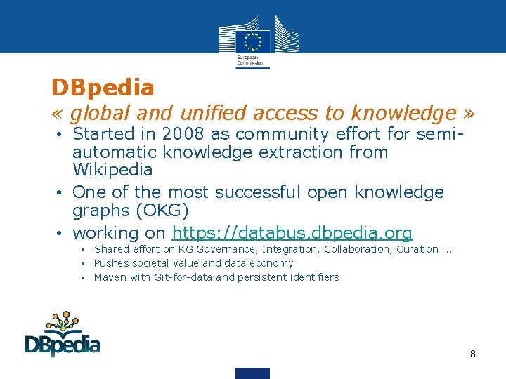 DBpedia « global and unified access to knowledge » • Started in 2008 as