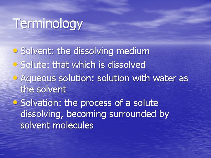 Terminology • Solvent: the dissolving medium • Solute: that which is dissolved • Aqueous