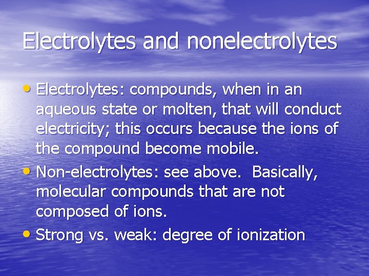 Electrolytes and nonelectrolytes • Electrolytes: compounds, when in an aqueous state or molten, that