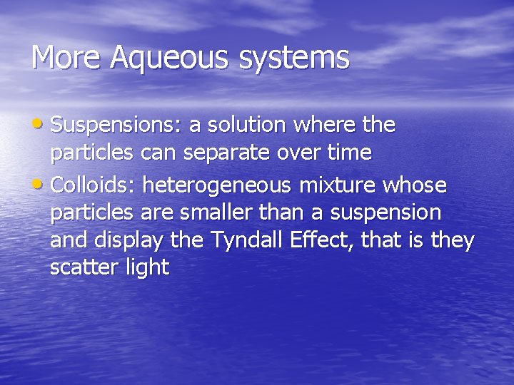 More Aqueous systems • Suspensions: a solution where the particles can separate over time