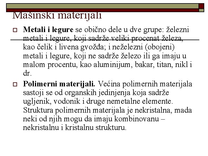 Mašinski materijali o o Metali i legure se obično dele u dve grupe: železni