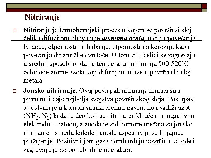 Nitriranje o o Nitriranje je termohemijski proces u kojem se površinsi sloj čelika difuzijom