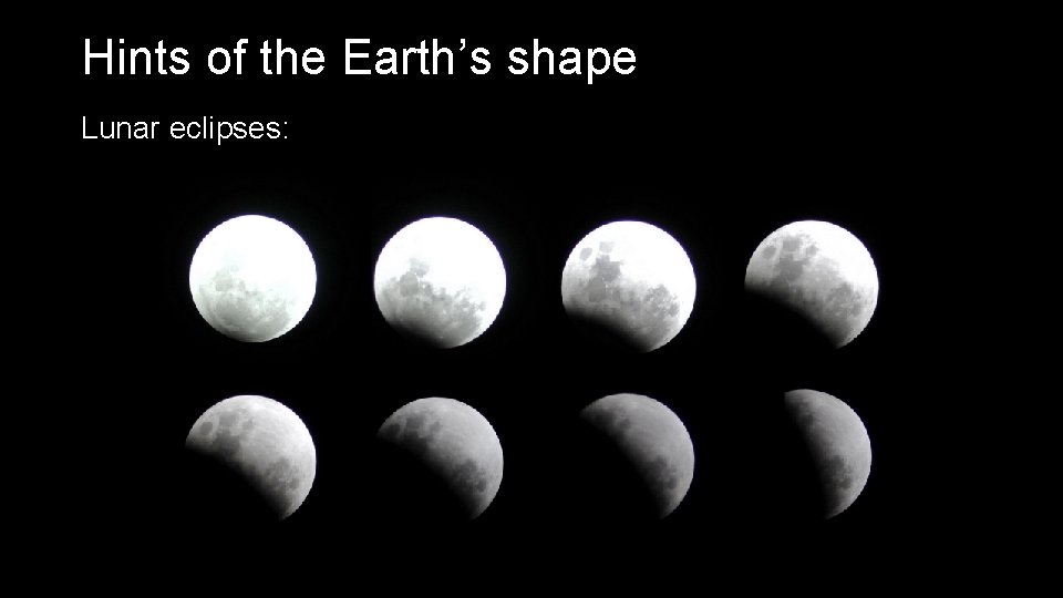 Hints of the Earth’s shape Lunar eclipses: 