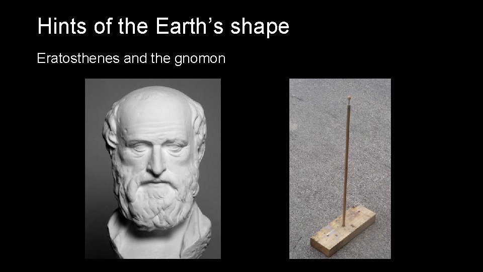 Hints of the Earth’s shape Eratosthenes and the gnomon 