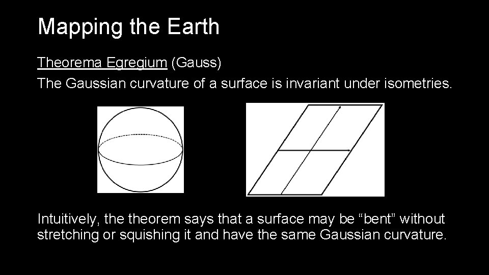 Mapping the Earth Theorema Egregium (Gauss) The Gaussian curvature of a surface is invariant