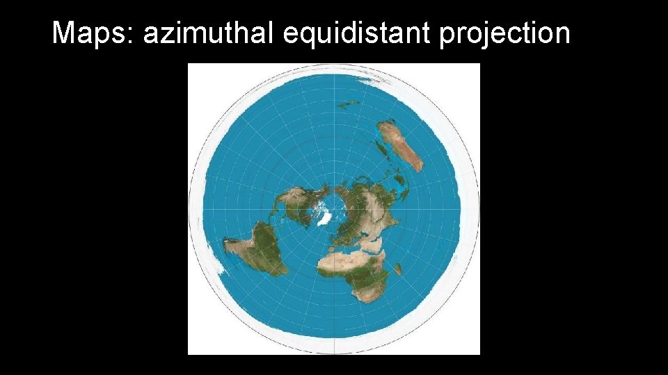 Maps: azimuthal equidistant projection 