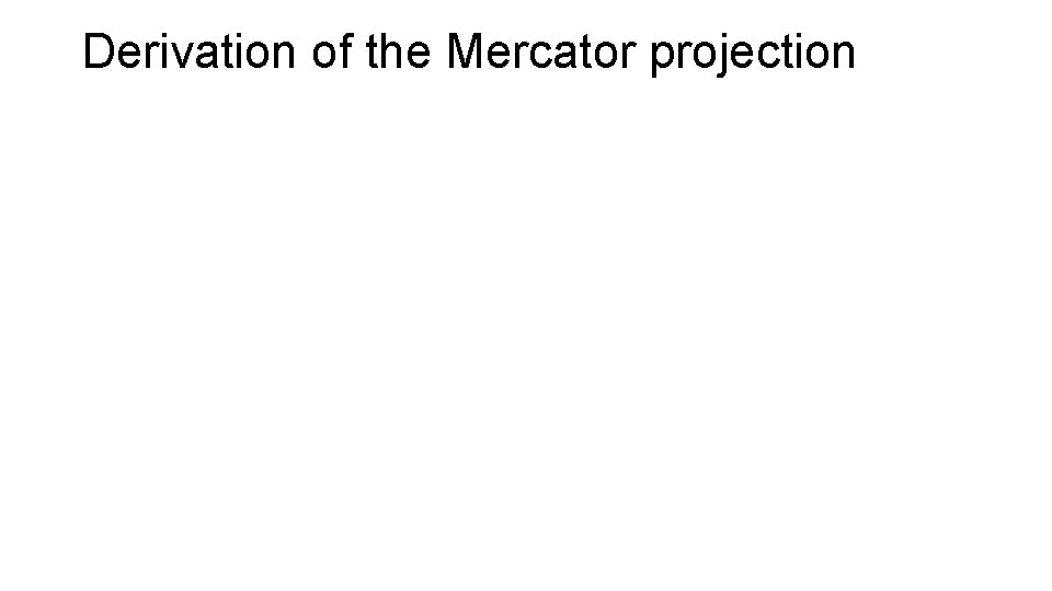 Derivation of the Mercator projection 