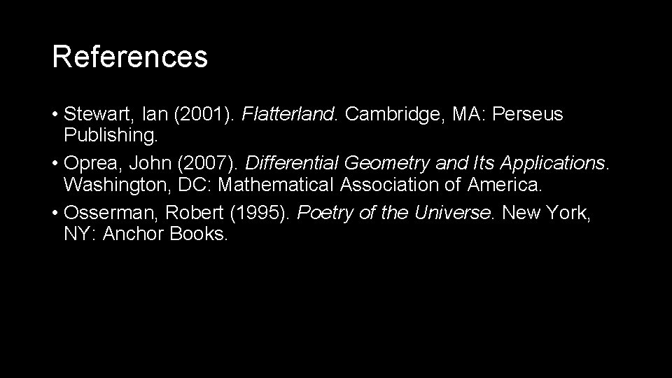 References • Stewart, Ian (2001). Flatterland. Cambridge, MA: Perseus Publishing. • Oprea, John (2007).