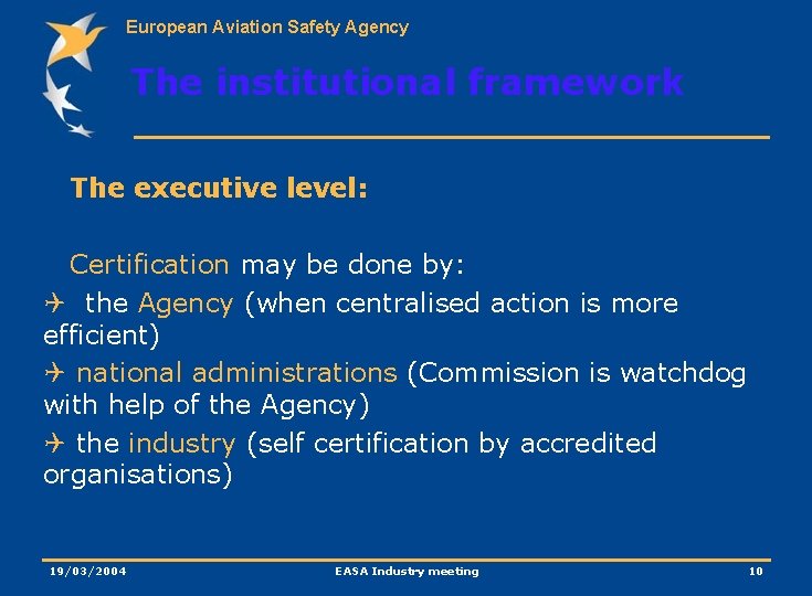 European Aviation Safety Agency The institutional framework The executive level: Certification may be done