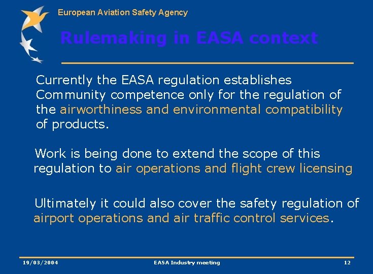 European Aviation Safety Agency Rulemaking in EASA context Currently the EASA regulation establishes Community