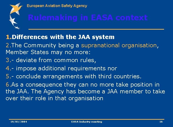 European Aviation Safety Agency Rulemaking in EASA context 1. Differences with the JAA system