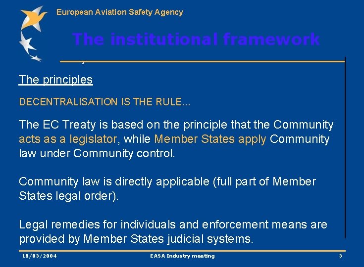 European Aviation Safety Agency The institutional framework The principles DECENTRALISATION IS THE RULE. .