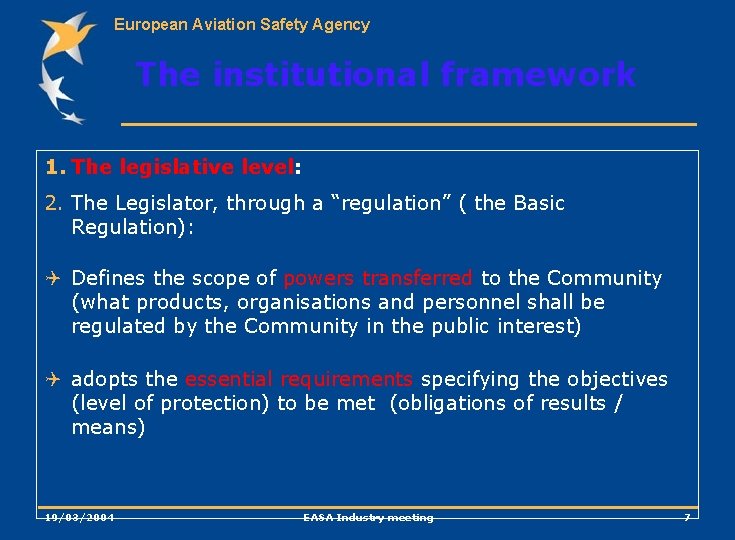 European Aviation Safety Agency The institutional framework 1. The legislative level: 2. The Legislator,