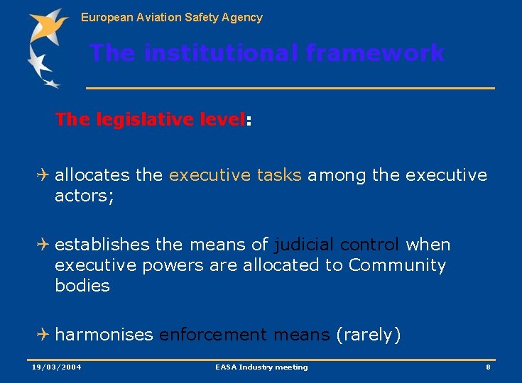 European Aviation Safety Agency The institutional framework The legislative level: Q allocates the executive