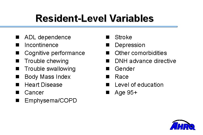 Resident-Level Variables n n n n n ADL dependence Incontinence Cognitive performance Trouble chewing
