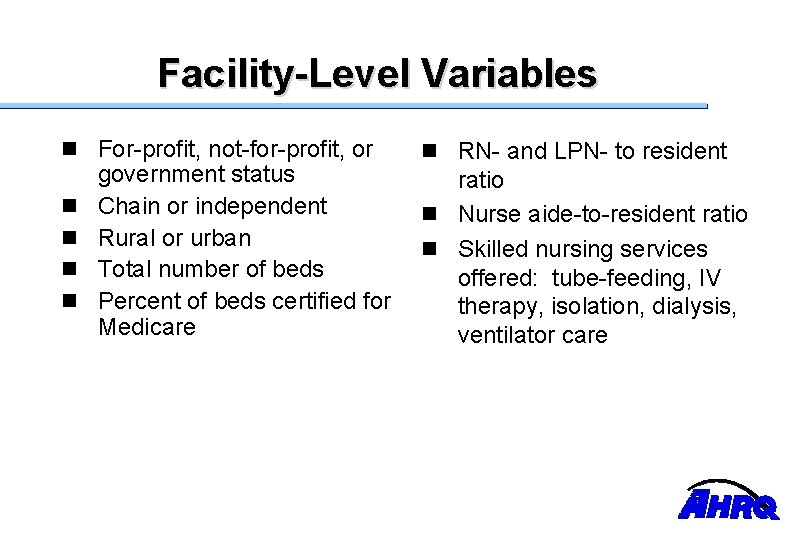 Facility-Level Variables n For-profit, not-for-profit, or government status n Chain or independent n Rural