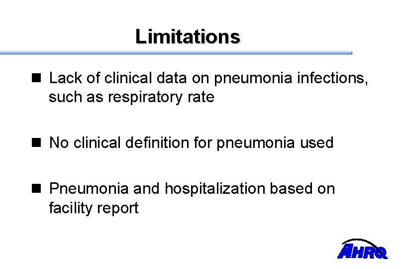 Limitations n Lack of clinical data on pneumonia infections, such as respiratory rate n