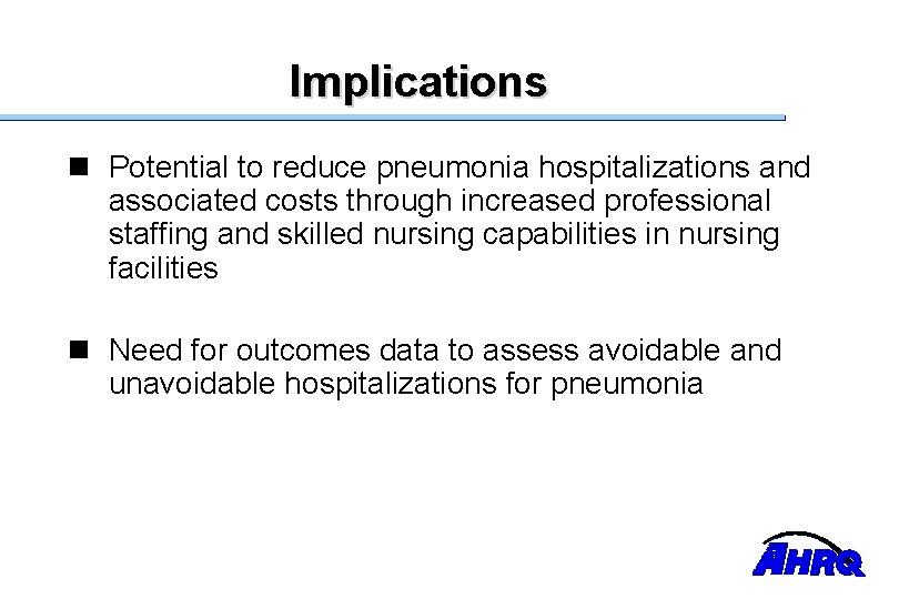 Implications n Potential to reduce pneumonia hospitalizations and associated costs through increased professional staffing