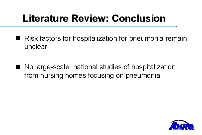 Literature Review: Conclusion n Risk factors for hospitalization for pneumonia remain unclear n No