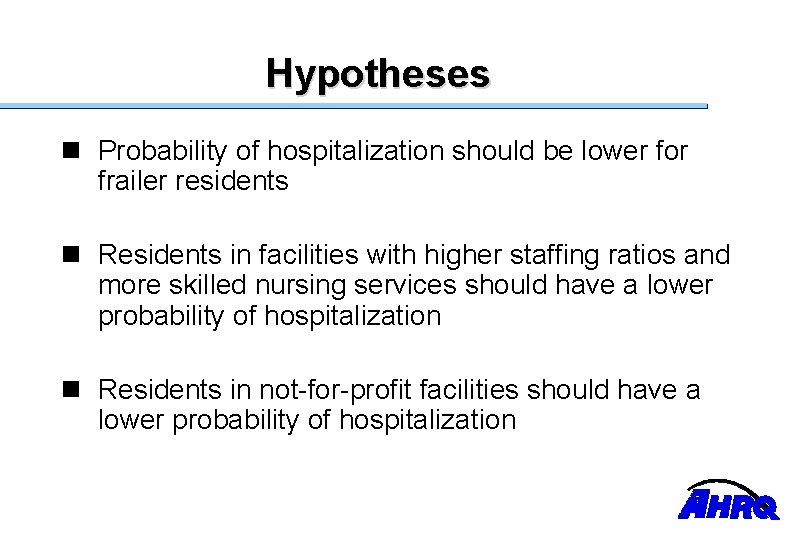 Hypotheses n Probability of hospitalization should be lower for frailer residents n Residents in