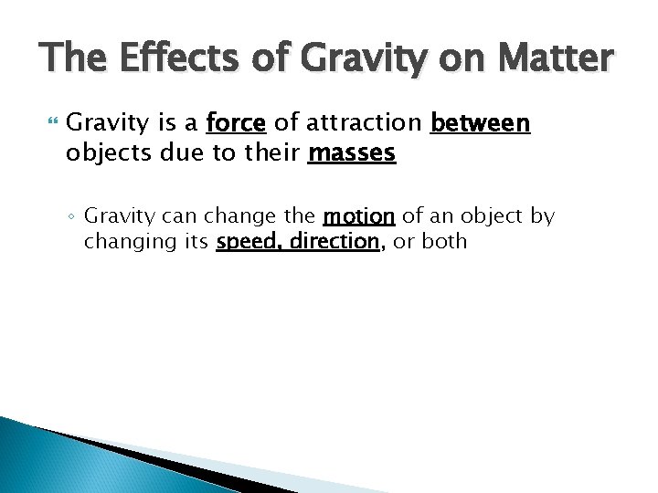 The Effects of Gravity on Matter Gravity is a force of attraction between objects The Effects of Gravity on Matter Gravity is a force of attraction between objects