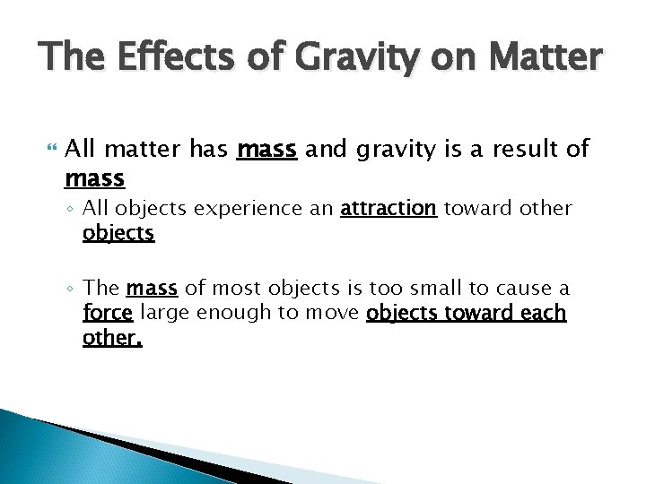The Effects of Gravity on Matter All matter has mass and gravity is a The Effects of Gravity on Matter All matter has mass and gravity is a