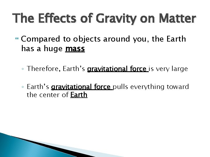 The Effects of Gravity on Matter Compared to objects around you, the Earth has The Effects of Gravity on Matter Compared to objects around you, the Earth has