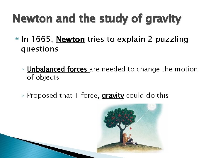 Newton and the study of gravity In 1665, Newton tries to explain 2 puzzling Newton and the study of gravity In 1665, Newton tries to explain 2 puzzling