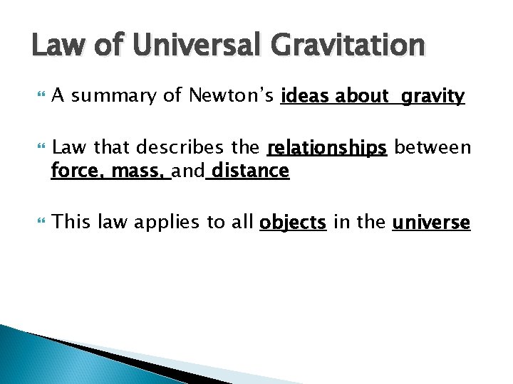 Law of Universal Gravitation A summary of Newton’s ideas about gravity Law that describes Law of Universal Gravitation A summary of Newton’s ideas about gravity Law that describes