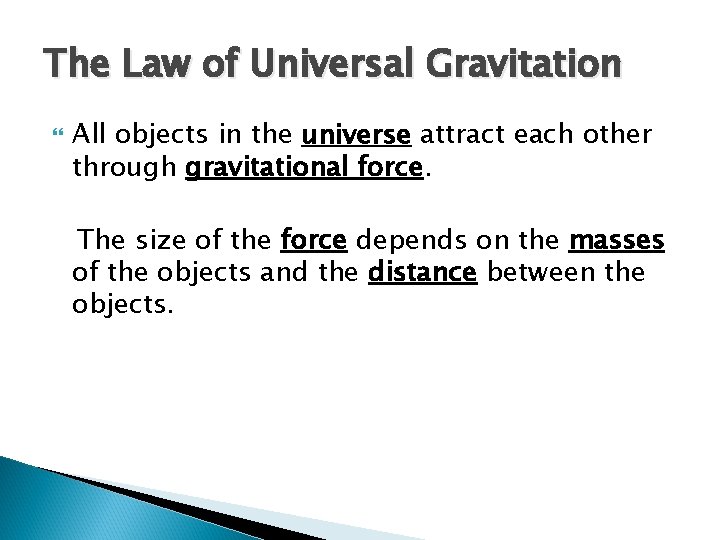 The Law of Universal Gravitation All objects in the universe attract each other through The Law of Universal Gravitation All objects in the universe attract each other through