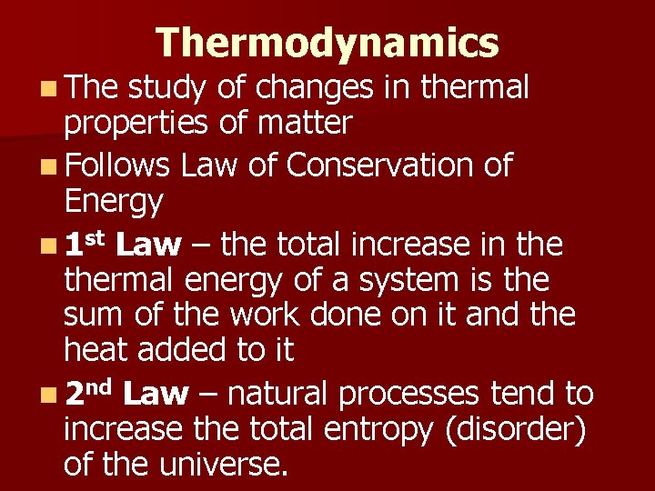 n Thermodynamics study of changes in thermal properties of matter n Follows Law of